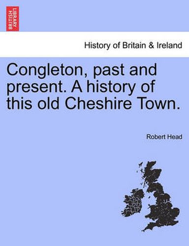 Cover image for Congleton, Past and Present. a History of This Old Cheshire Town.