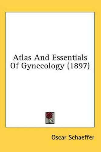 Cover image for Atlas and Essentials of Gynecology (1897)