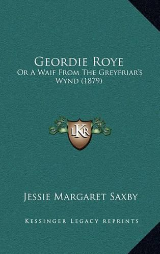 Geordie Roye: Or a Waif from the Greyfriar's Wynd (1879)