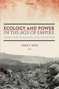 Cover image for Ecology and Power in the Age of Empire: Europe and the Transformation of the Tropical World