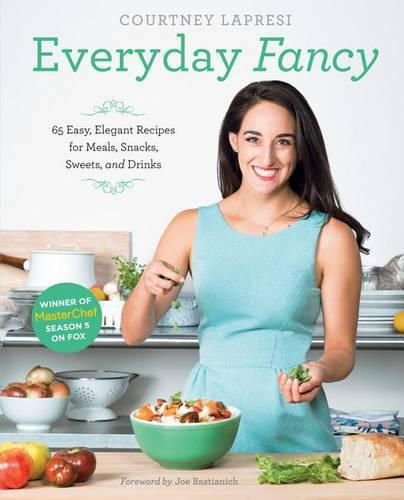 Cover image for Everyday Fancy: 65 Easy, Elegant Recipes for Meals, Snacks, Sweets, and Drinks