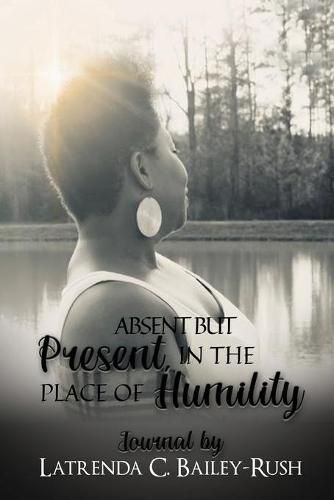 Cover image for Absent But Present in the Place of Humility