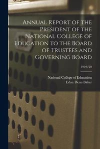 Cover image for Annual Report of the President of the National College of Education to the Board of Trustees and Governing Board; 1919/20