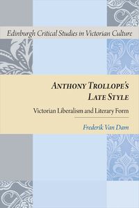 Cover image for Anthony Trollope's Late Style: Victorian Liberalism and Literary Form