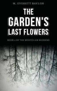 Cover image for The Garden's Last Flowers: Book 2 of the Montclair Murders