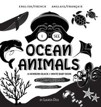 Cover image for I See Ocean Animals: Bilingual (English / French) (Anglais / Francais) A Newborn Black & White Baby Book (High-Contrast Design & Patterns) (Whale, Dolphin, Shark, Turtle, Seal, Octopus, Stingray, Jellyfish, Seahorse, Starfish, Crab, and More!) (En