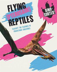 Cover image for Dino-sorted!: Flying (Pterosaur) Reptiles