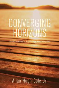 Cover image for Converging Horizons: Essays in Religion, Psychology, and Caregiving