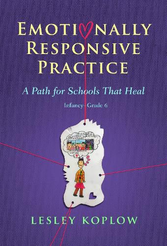 Cover image for Emotionally Responsive Practice: A Path for Schools That Heal, Infancy-Grade 6