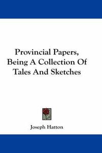 Cover image for Provincial Papers, Being a Collection of Tales and Sketches