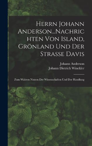 Cover image for Herrn Johann Anderson...Nachrichten Von Island, Groenland Und Der Strasse Davis
