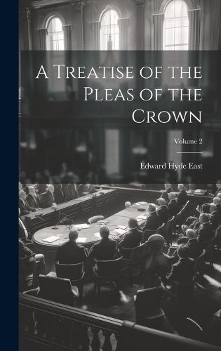 Cover image for A Treatise of the Pleas of the Crown; Volume 2