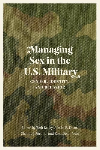 Cover image for Managing Sex in the U.S. Military: Gender, Identity, and Behavior