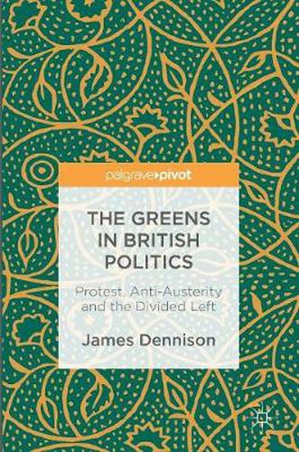 Cover image for The Greens in British Politics: Protest, Anti-Austerity and the Divided Left