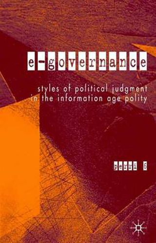 Cover image for E-Governance: Styles of Political Judgment in the Information Age Polity