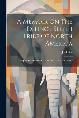 A Memoir On The Extinct Sloth Tribe Of North America