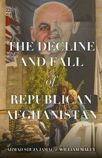 Cover image for The Decline and Fall of Republican Afghanistan