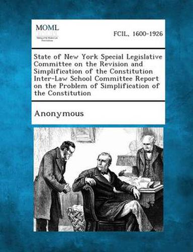 Cover image for State of New York Special Legislative Committee on the Revision and Simplification of the Constitution Inter-Law School Committee Report on the Proble