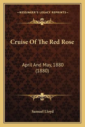 Cruise of the Red Rose: April and May, 1880 (1880)