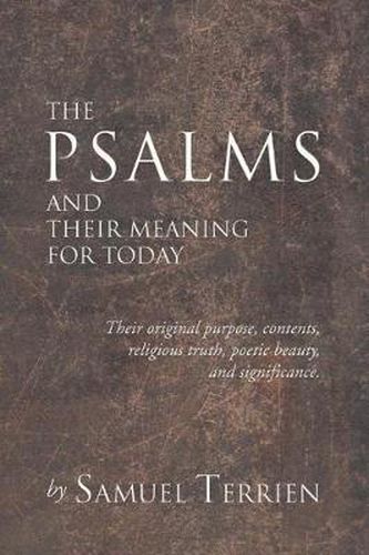 Cover image for The Psalms and Their Meaning for Today: Their Original Purpose, Contents, Religious Truth, Poetic Beauty and Significance.