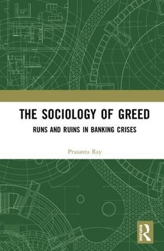 Cover image for The Sociology of Greed: Runs and Ruins in Banking Crises