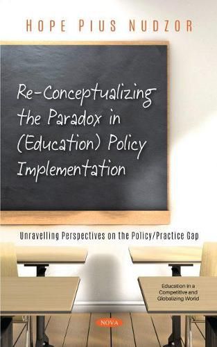 Cover image for Re-Conceptualizing the Paradox in (Education) Policy Implementation: Unravelling Perspectives on the Policy/Practice Gap