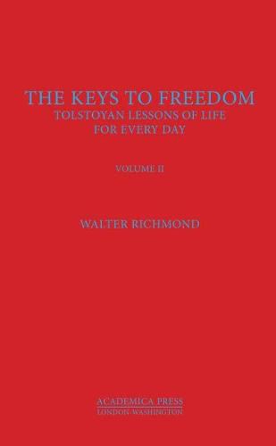 Cover image for The Keys To Freedom: Tolstoyan Lessons Of Life For Every Day, Volume II