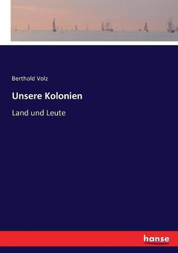 Unsere Kolonien: Land und Leute