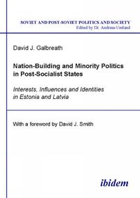 Cover image for Nation-Building and Minority Politics in Post-So - Interests, Influence, and Identities in Estonia and Latvia