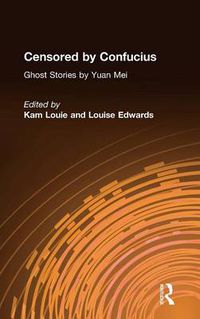 Cover image for Censored by Confucius: Ghost Stories by Yuan Mei: Ghost Stories by Yuan Mei