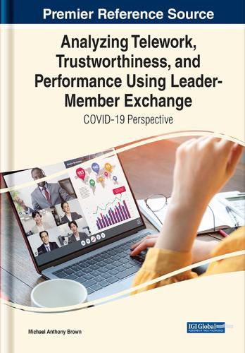 Cover image for Analyzing Telework, Trustworthiness, and Performance Using Leader-Member Exchange: COVID-19 Perspective