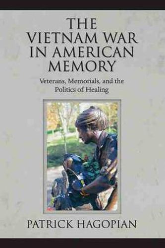 Cover image for The Vietnam War in American Memory: Veterans, Memorials, and the Politics of Healing