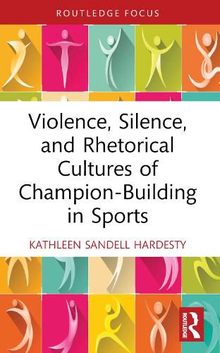 Cover image for Violence, Silence, and Rhetorical Cultures of Champion-Building in Sports