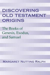 Cover image for Discovering Old Testament Origins: The Books of Genesis, Exodus and Samuel