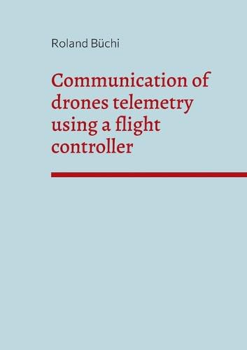 Cover image for Communication of drones telemetry using a flight controller