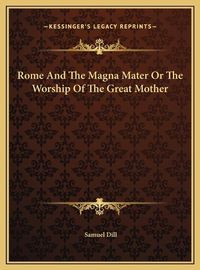 Cover image for Rome and the Magna Mater or the Worship of the Great Mother