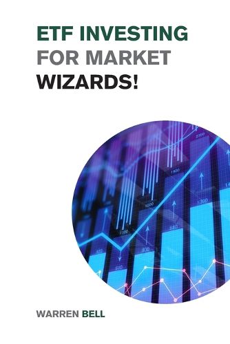 Cover image for ETF Investing for Market Wizards!: Learn the Magic Strategies to Defeat Mr. Market Without Doing Stock Picking or Trading - Design Your Financial Success!