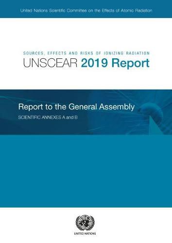 Sources, effects and risks of ionizing radiation: United Nations Scientific Committee on the Effects of Atomic Radiation, (UNSCEAR) 2019 report, report  to the General Assembly, with scientific annexes A and B