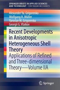 Cover image for Recent Developments in Anisotropic Heterogeneous Shell Theory: Applications of Refined and Three-dimensional Theory-Volume IIA