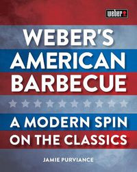 Cover image for Weber's American Barbecue: A modern spin on the classics