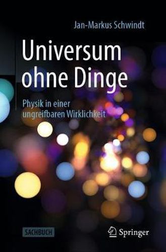 Cover image for Universum ohne Dinge: Physik in einer ungreifbaren Wirklichkeit