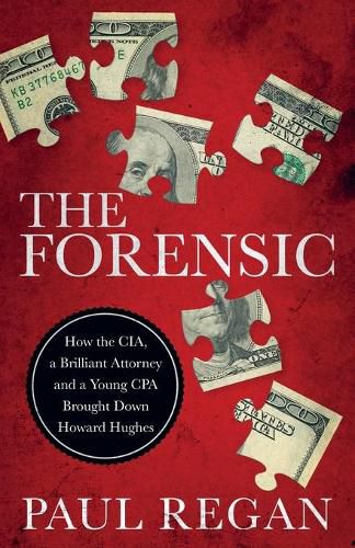 The Forensic: How the CIA, a Brilliant Attorney and a Young CPA Brought Down Howard Hughes