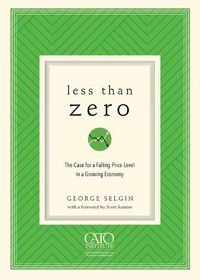 Cover image for Less Than Zero: The Case for a Falling Price Level in a Growing Economy