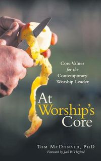 Cover image for At Worship's Core: Core Values for the Contemporary Worship Leader