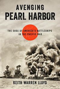 Cover image for Avenging Pearl Harbor: The Saga of America's Battleships in the Pacific War