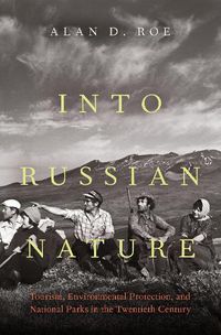 Cover image for Into Russian Nature: Tourism, Environmental Protection, and National Parks in the Twentieth Century