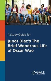 Cover image for A Study Guide for Junot Diaz's The Brief Wondrous Life of Oscar Wao