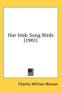 Cover image for Our Irish Song Birds (1901)