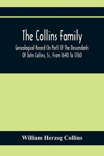 Cover image for The Collins Family; Genealogical Record (In Part) Of The Descendants Of John Collins, Sr., From 1640 To 1760; A Complete Record Of The Descendants Of William Collins And Esther Morris, From 1760 To 1897