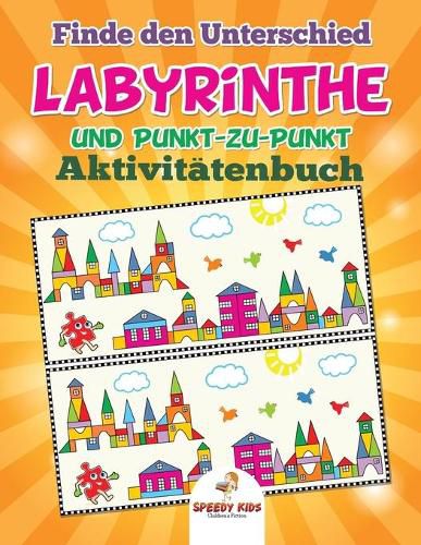 Finde den Unterschied, Labyrinthe und Punkt-zu-Punkt-Aktivitatenbuch (German Edition)